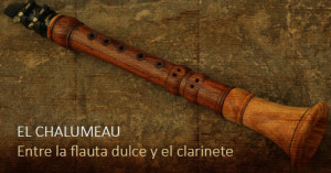 El chalumeau, entre la flauta dulce y el clarinete
